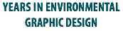 years in ENVIRONMENTAL
GRAPHIC DESIGN